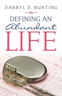 Defining an Abundant Life by Bunting, Darryl D.