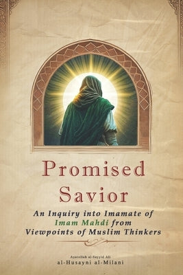 Promised Savior: An Inquiry into Imamate of Imam Mahdi from Viewpoints of Muslim Thinkers by Publications, Household