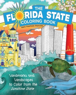 The Florida State Coloring Book: Landmarks and Landscapes to Color from the Sunshine State by Reynolds, Kara Voorhees