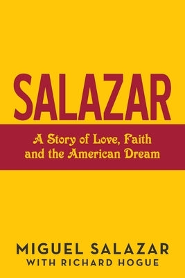 Salazar: A Story of Love, Faith and the American Dream by Salazar, Miguel