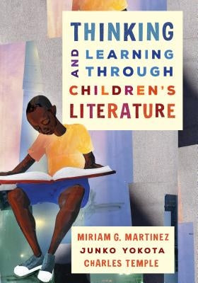 Thinking and Learning Through Children's Literature by Martinez, Miriam G.