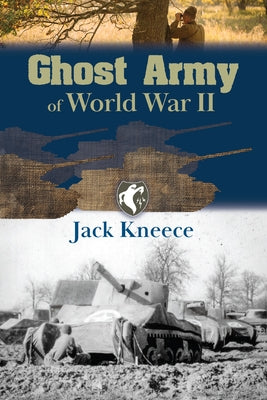 Ghost Army of World War II by Kneece, Jack M.