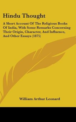 Hindu Thought: A Short Account Of The Religious Books Of India, With Some Remarks Concerning Their Origin, Character, And Influence, by Leonard, William Arthur