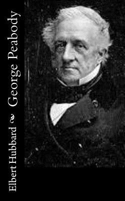 George Peabody by Hubbard, Elbert
