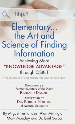 Elementary... the Art and Science of Finding Information: Achieving More "Knowledge Advantage" through OSINT - Revised and Expanded Edition by Fernandez, Miguel