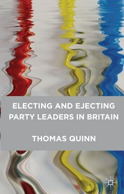 Electing and Ejecting Party Leaders in Britain by Quinn, Thomas