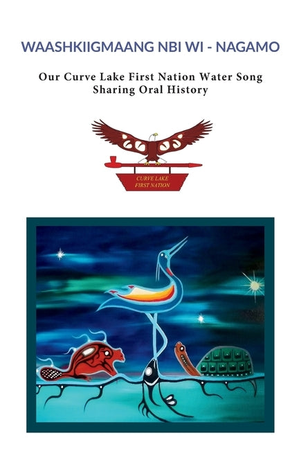 Waashkiigmaang Nbi Wi - Nagamo: Our CurvLake First Nation Water Song Sharing Oral History by Taylor, Freddy