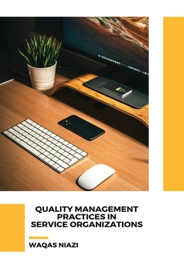 Quality Management Practices in Service Organizations by Niazi, Waqas