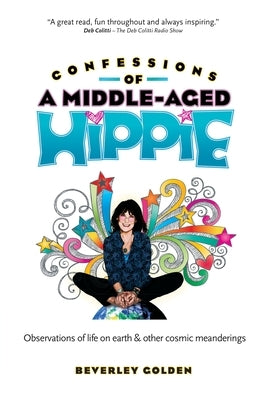 Confessions of a Middle-Aged Hippie by Golden, Beverley