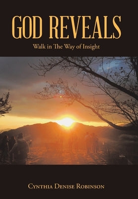 God Reveals: Walk in the Way of Insight by Robinson, Cynthia Denise