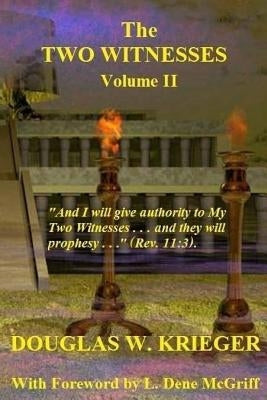 THE TWO WITNESSES - Vol. II: I will give authority to My Two Witnesses by Krieger, Douglas W.