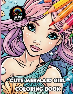 Cute Mermaid Girl Coloring Book: For Kids and Adults, 30 Cute Fun Whimsical Mermaid Girl Fashion Illustrations For Anxiety, Stress-Relief and Relaxati by Dat, Color Like