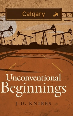 Unconventional Beginnings by Knibbs, J. D.
