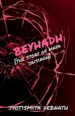 Beyhadh: The story of Maya Jaisingh by Debnath, Jyotismita