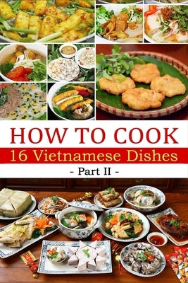 How to cook 16 Vietnamese dishes (Part 2)- Denise Hoethke by Hoethke, Denise