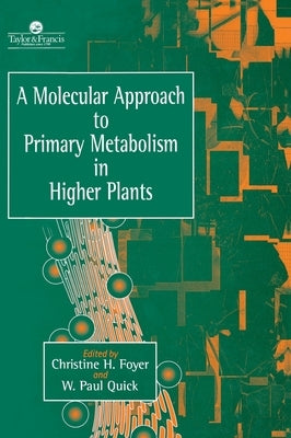 A Molecular Approach To Primary Metabolism In Higher Plants by Foyer, Christine