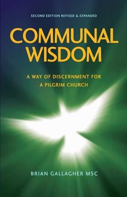 Communal Wisdom: A Way of Discernment for A Pilgrim Church by Gallagher, Brian Msc