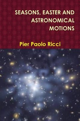 Seasons, Easter and Astronomical Motions by Ricci, Pier Paolo