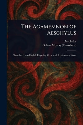 The Agamemnon of Aeschylus by Aeschylus
