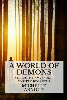 A World of Demons: A Detective Amy Sadler Mystery: Book Four by Arnold, Michelle