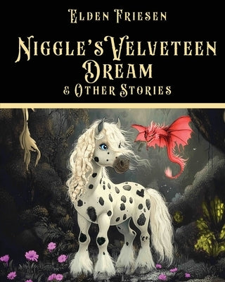 Niggle's Velveteen Dream & Other Stories by Friesen