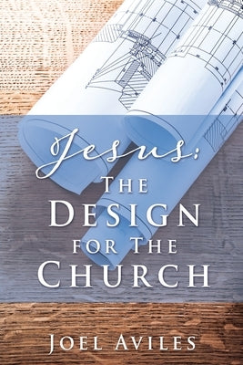 Jesus: The Design for The Church by Aviles, Joel