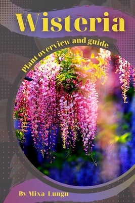 Wisteria: Plant overview and guide by Lungu, Mixa