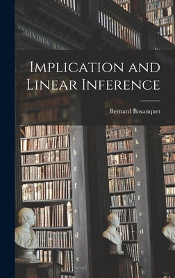 Implication and Linear Inference by Bosanquet, Bernard