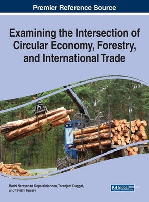 Examining the Intersection of Circular Economy, Forestry, and International Trade by Gopalakrishnan, Badri Narayanan