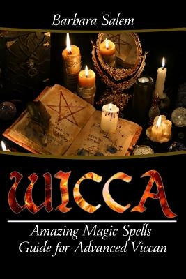 Wicca: Amazing Magic Spells Guide For Advanced Wiccan by Salem, Barbara