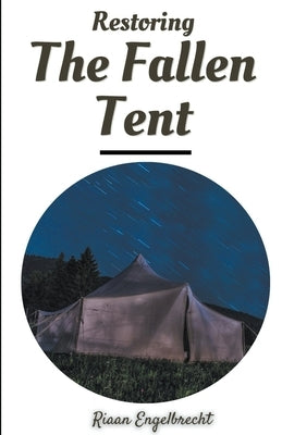 Restoring the Fallen Tent by Engelbrecht, Riaan