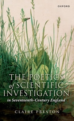 The Poetics of Scientific Investigation in Seventeenth-Century England by Preston, Claire