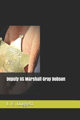 Deputy US Marshall Gray Dobson by Doggett, L. E.