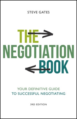 The Negotiation Book: Your Definitive Guide to Successful Negotiating by Gates, Steve