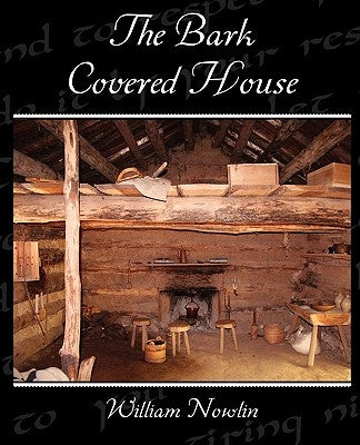 The Bark Covered House by Nowlin, William