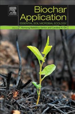 Biochar Application: Essential Soil Microbial Ecology by Ralebitso-Senior, T. Komang