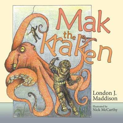 Mak the Kraken: Illustrated by Nick McCarthy by Maddison, London J.