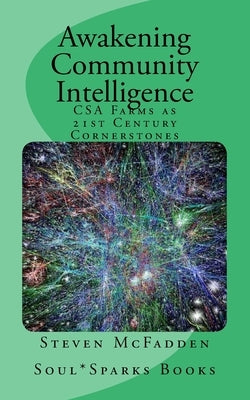 Awakening Community Intelligence: CSA Farms as 21st Century Cornerstones by Wolf, Elizabeth