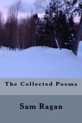 The Collected Poems Sam Ragan by Wojtasik, Ted
