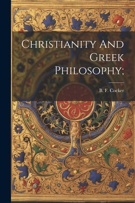 Christianity And Greek Philosophy; by Cocker, B. F. (Benjamin Franklin) 18
