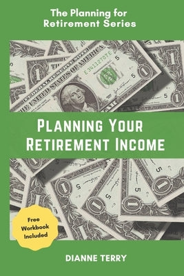 Planning Your Retirement Income by Terry, Dianne