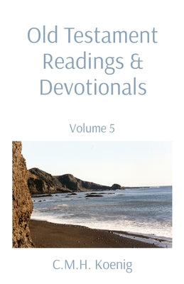 Old Testament Readings & Devotionals: Volume 5 by Koenig, C. M. H.