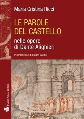 Le Parole del Castello Nelle Opere Di Dante Alighieri by Ricci, Maria Cristina