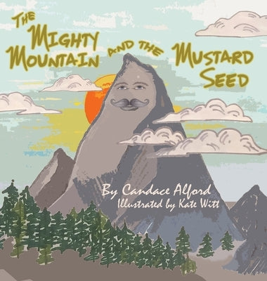 The Mighty Mountain and the Mustard Seed by Alford, Candace
