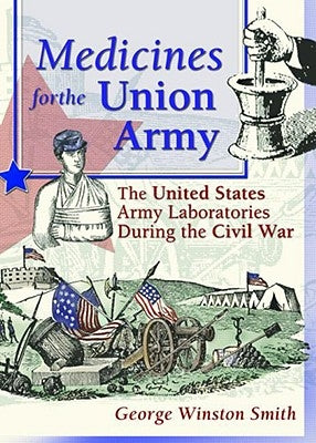 Medicines for the Union Army: The United States Army Laboratories During the Civil War by Worthen, Dennis B.