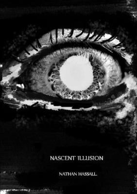 Nascent Illusion by Hassall, Nathan