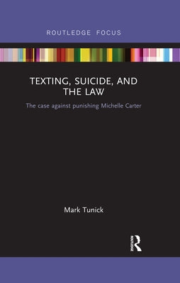 Texting, Suicide, and the Law: The Case Against Punishing Michelle Carter by Tunick, Mark