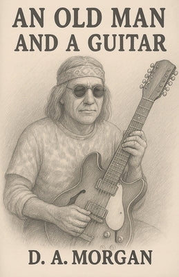 An Old Man and a Guitar by Morgan, D. A.