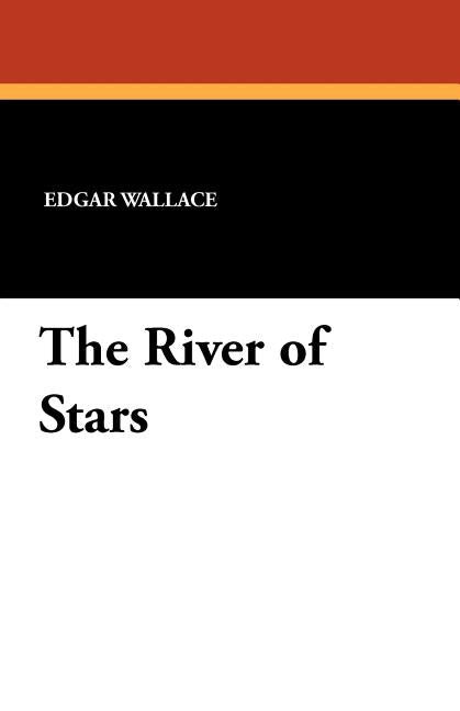 The River of Stars by Wallace, Edgar