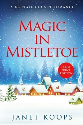 Magic in Mistletoe: Large Print Edition by Koops, Janet